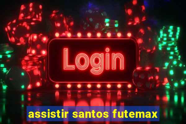 assistir santos futemax